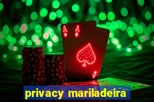 privacy mariladeira